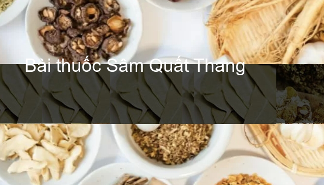 Bài thuốc Sâm Quất Thang