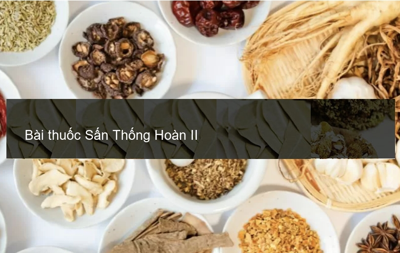 Bài thuốc Sấn Thống Hoàn II