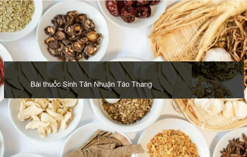 Bài thuốc Sinh Tân Nhuận Táo Thang