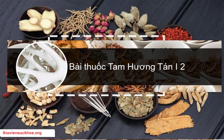 Bài thuốc Tam Hương Tán I 2