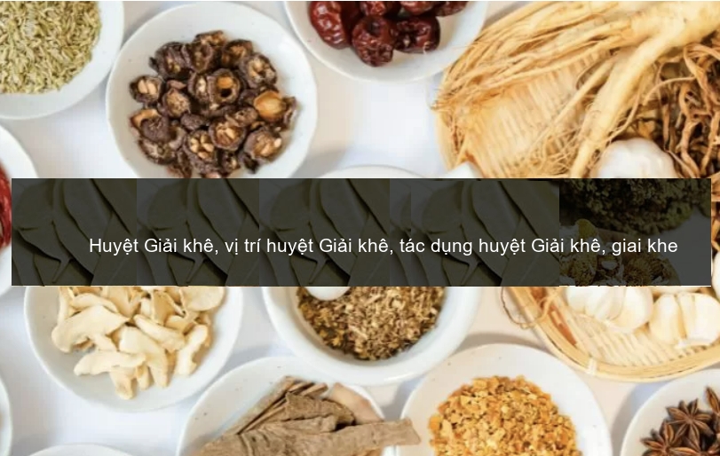 Huyệt Giải khê, vị trí huyệt Giải khê, tác dụng huyệt Giải khê, giai khe